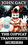 True Crime: John Gacy - The Copycat Transvestite Murders