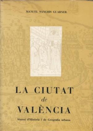 La ciutat de València: síntesi d'història i de geografia urbana