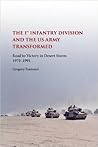 The First Infantry Division and the U.S. Army Transformed: Road to Victory in Desert Storm, 1970-1991 (American Military Experience) The First Infantry Division and the U.S. Army Transformed: Road to Victory in Desert Storm, 1970-1991 (American Military Experience)