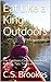 Eat Like a King Outdoors: The Outdoors Cooking Handbook, Recipes, Tips, Tricks, and Hacks