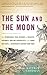 The Sun and the Moon: The Remarkable True Account of Hoaxers, Showmen, Dueling Journalists, and Lunar Man-Bats in Nineteen