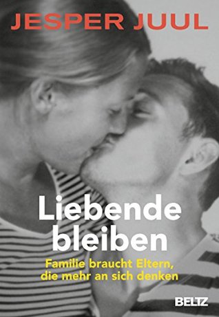 Liebende bleiben: Familie braucht Eltern, die mehr an sich denken (German Edition)
