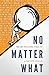 No Matter What: The Art of ...