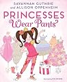 Princesses Wear Pants by Savannah Guthrie