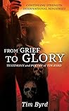 From Grief To Glory: Testimony and poetry of Tim Bird
