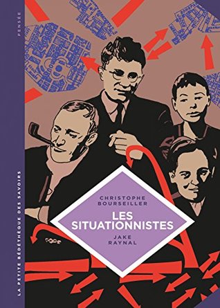 La petite Bédéthèque des Savoirs - Tome 13 - Les situationnistes. La révolution de la vie quotidienne (1957 - 1972). (French Edition)