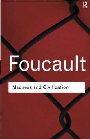 Madness and Civilization: A History of Insanity in the Age of Reason