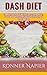 DASH Diet: Complete Dash Diet Weight Loss Cookbook for, Lower Blood Pressure, Lower Cholesterol, and Great Recipes (Cookbook, Weight Loss Solution, For Beginners, Recipes)