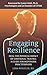 Engaging Resilience: Heal the Physical Impact of Emotional Trauma: A Guide for Bodywork Practitioners