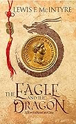 The Eagle and the Dragon: A Novel of Rome and China