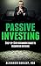 Passive Investing: Recurring Revenue, More Money, More Wealth, Passive Income, How to Quit Your Day Job, Automated Income, Stocks, Bonds, Peer-to-Peer ... Real Estate Investing, Financial Freedom