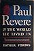Paul Revere & the World He Lived In