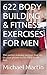 622 BODY BUILDING & FITNESS EXERCISES FOR MEN: The perfect training partner that sits on your phone in you FREE Kindle App