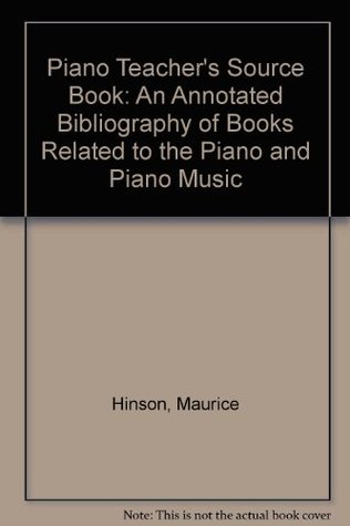 Piano Teacher's Source Book: An Annotated Bibliography of Books Related to the Piano and Piano Music (Paperback)