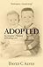 Adopted: An Adoptee's Memoir of Healing Love