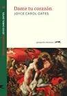 Dame tu corazón by Joyce Carol Oates