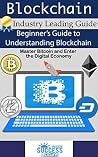 Blockchain: Beginner’s Guide to Understanding Blockchain, Master Bitcoin and Enter the Digital Economy