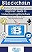 Blockchain: Beginner’s Guide to Understanding Blockchain, Master Bitcoin and Enter the Digital Economy