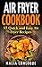 Air Fryer Cookbook: 57 Quick and Easy Air Fryer Recipes (Delicious and Healthy Recipes Book 1)
