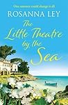 The Little Theatre by the Sea by Rosanna Ley