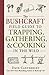 The Bushcraft Field Guide to Trapping, Gathering, and Cooking in the Wild (Bushcraft Survival Skills Series)