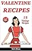 VALENTINE RECIPES: 15 VINTAGE RECIPES (Cookie Cookbook, Simple Pie Recipes, Easy Cake Recipes, Valentine's Day)