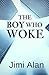 The Boy who Woke by Jimi Alan