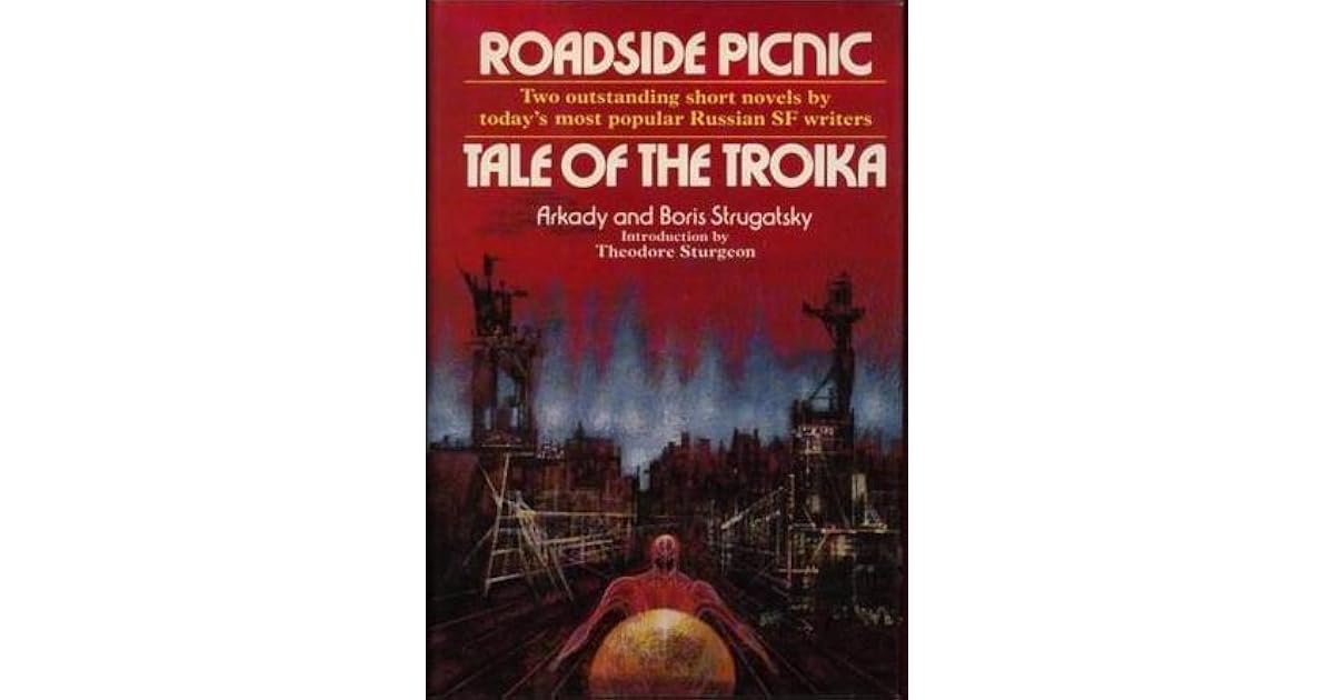 Roadside Picnic / Tale of the Troika by Arkady Strugatsky