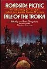 Roadside Picnic / Tale of the Troika