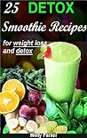 DETOX Smoothies: Smoothie Recipes for Weight Loss and Detox Cleansing DETOX Smoothies: Smoothie Recipes for Weight Loss and Detox Cleansing