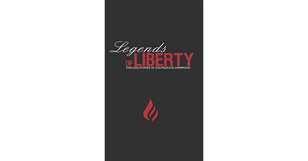 Legends Of Liberty Timeless Stories Of Courageous Champions By Rick Green