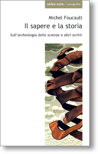 Il sapere e la storia. Sull'archeologia delle scienze e altri scritti