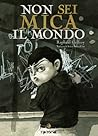 Non sei mica il mondo by Raphaël Geffray
