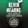 Two Ravens and One Crow by Kevin Hearne Two Ravens and One Crow by Kevin Hearne