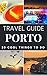 Porto 2018 : 20 Cool Things to do during your Trip to Porto: Top 20 Local Places You Can't Miss! (Travel Guide Porto- Portugal)