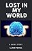 Lost in My World