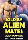 Sold By Alien Mates by Brittany White