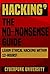HACKING: THE NO-NONSENSE GUIDE: Learn Ethical Hacking Within 12 Hours! (Including FREE "Pro Hacking Tips" Infographic) (Cyberpunk Programming Series Book 2)