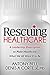 Rescuing Healthcare by Anthony Bell