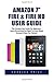 Amazon Fire 7? and Fire HD User Guide: The Complete User Guide for Beginners-Learn Everything You Need to Know About Amazon's New Fire Tablets (Amazon 7" Fire, Fire HD User Guide 2016)