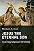 Jesus the Eternal Son: Answ...