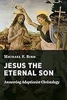 Jesus the Eternal Son by Michael F. Bird