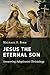 Jesus the Eternal Son: Answering Adoptionist Christology