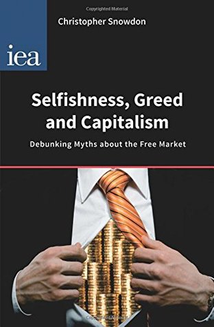Selfishness, Greed and Capitalism: Debunking Myths about the Free Market (Hobart Papers)