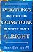 Everything's Going To Be Alright: And other lies we need to believe