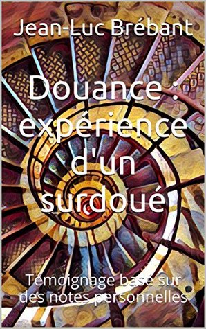 Douance : expérience d'un surdoué: Témoignage basé sur des notes personnelles (Développement personnel) (French Edition)