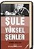 Bir Çığır Öyküsüdür "Şule Yüksel Şenler"!..