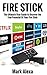 Fire Stick: The Ultimate User Guide to Discover the True Potential Of Your Fire Stick with Amazing Tips and Tricks! ((Fire Stick, Fire TV, Amazon, Streaming ... User Guide, How To Use Fire Stick Book 1)