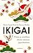 Ikigai : pitkän ja onnellisen elämän salaisuus japanilaisittain