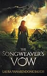 The Songweaver's Vow by Laura VanArendonk Baugh